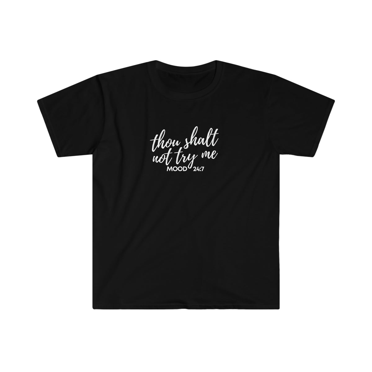 Thou Shalt Not Try Me Mood 24:7 Softstyle T-Shirt