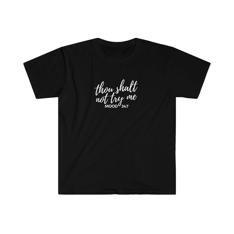 Thou Shalt Not Try Me Mood 24:7 Softstyle T-Shirt