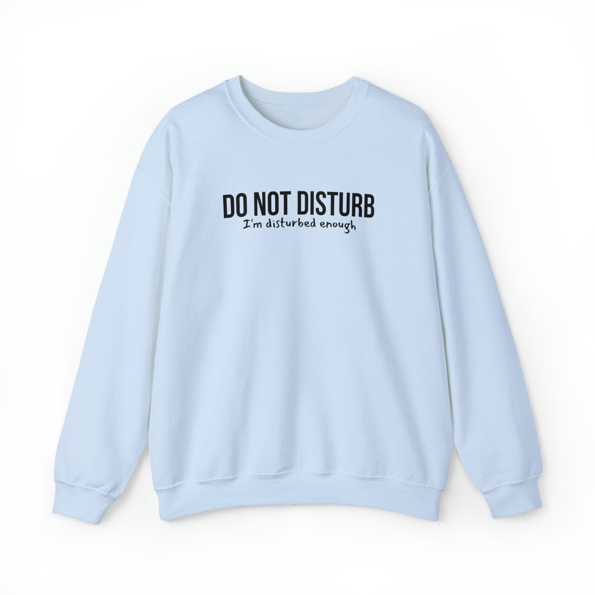 Do Not Disturb, I'm Disturbed Enough Crewneck Sweatshirt