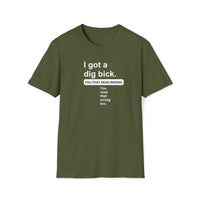 I Got A Dig Bick Men's T-shirt