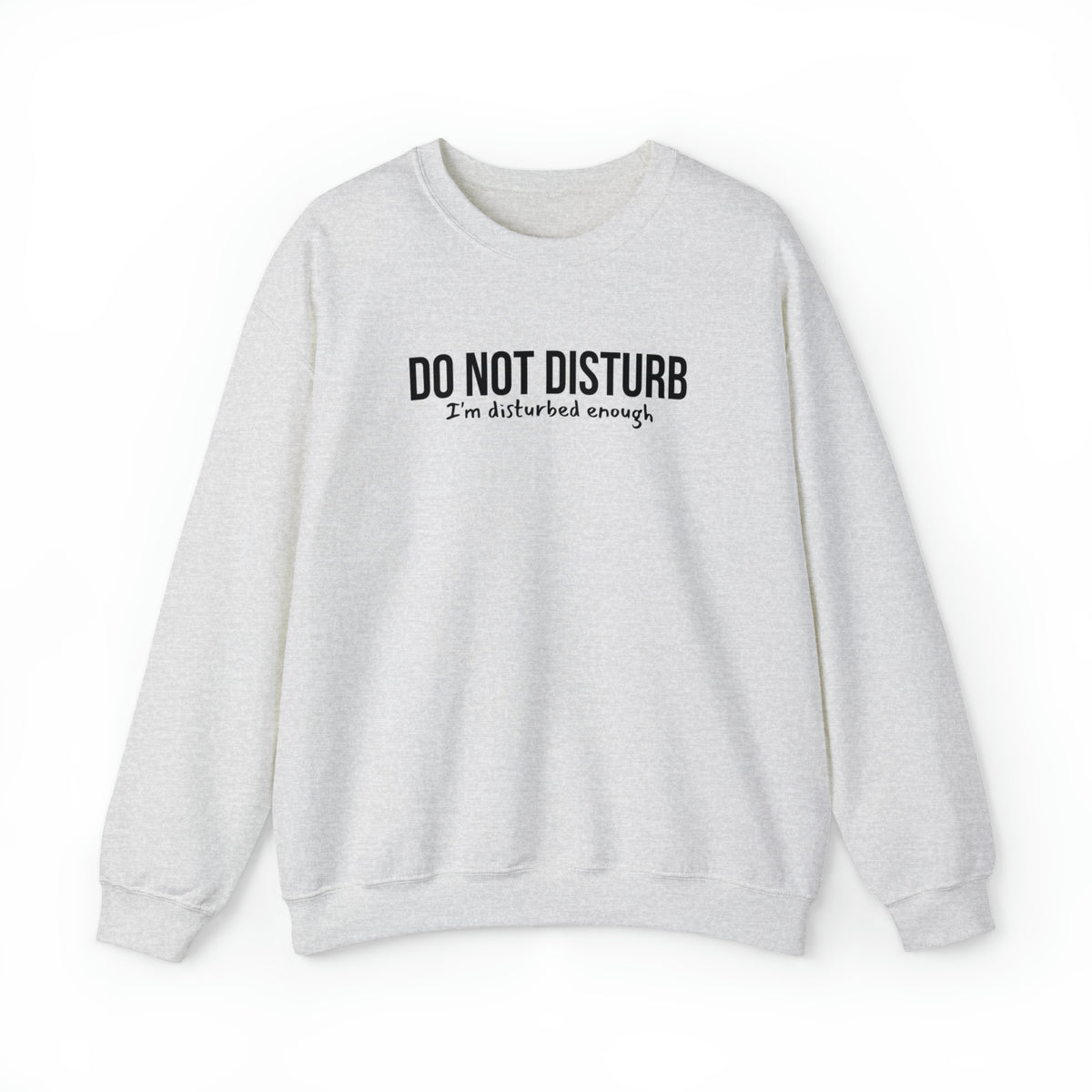 Do Not Disturb, I'm Disturbed Enough Crewneck Sweatshirt