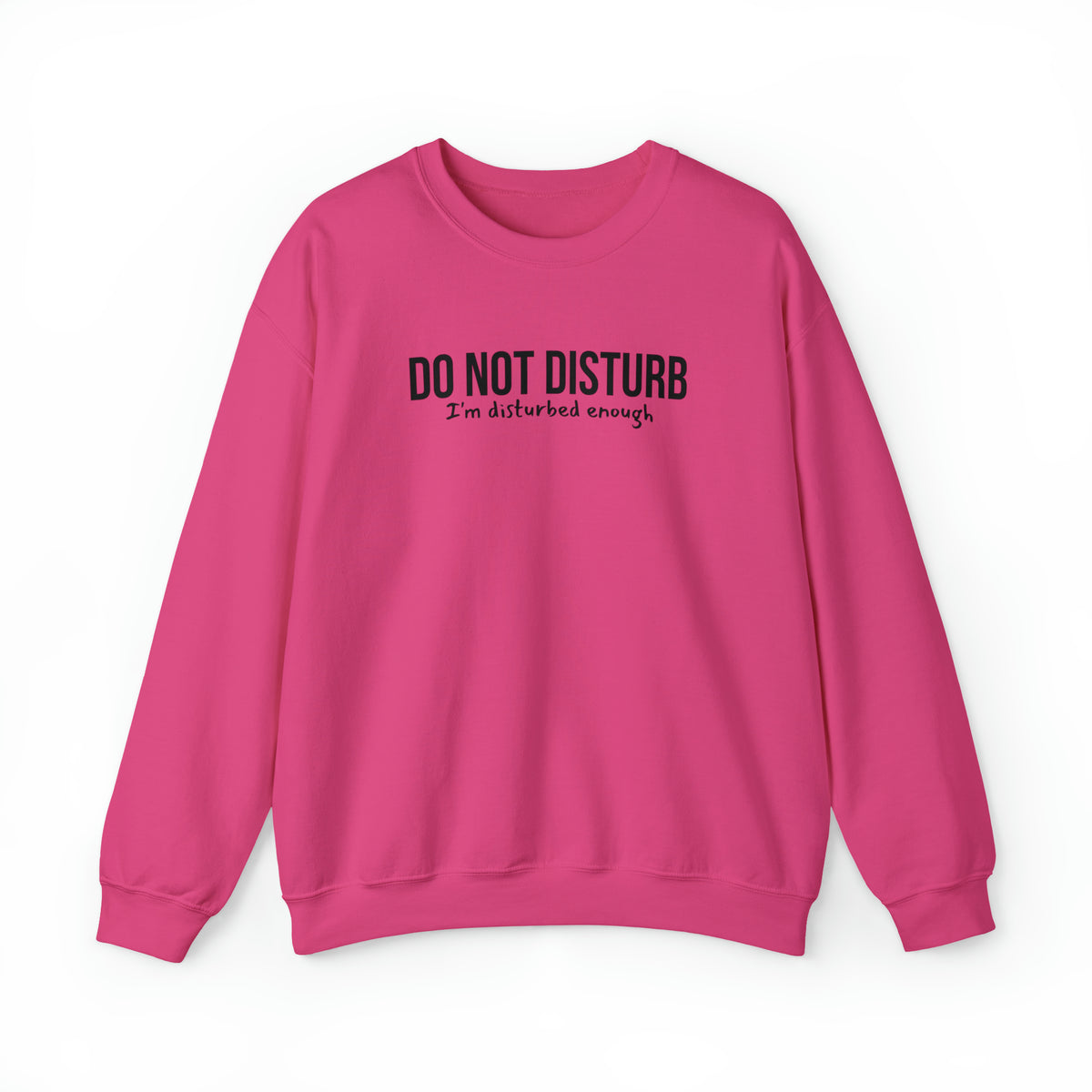 Do Not Disturb, I'm Disturbed Enough Crewneck Sweatshirt