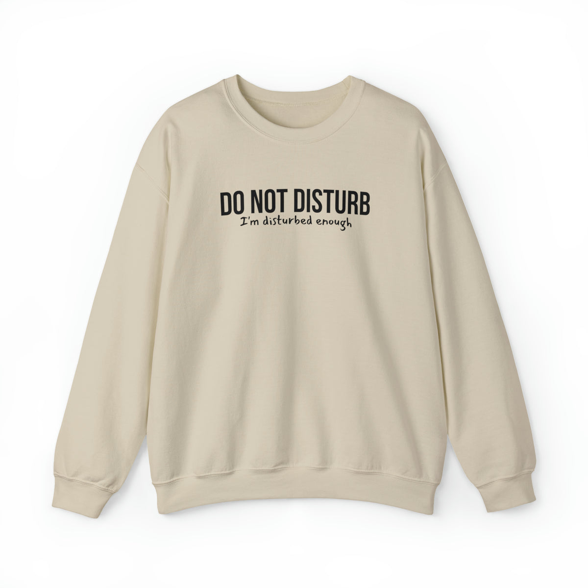 Do Not Disturb, I'm Disturbed Enough Crewneck Sweatshirt