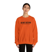 Do Not Disturb, I'm Disturbed Enough Crewneck Sweatshirt