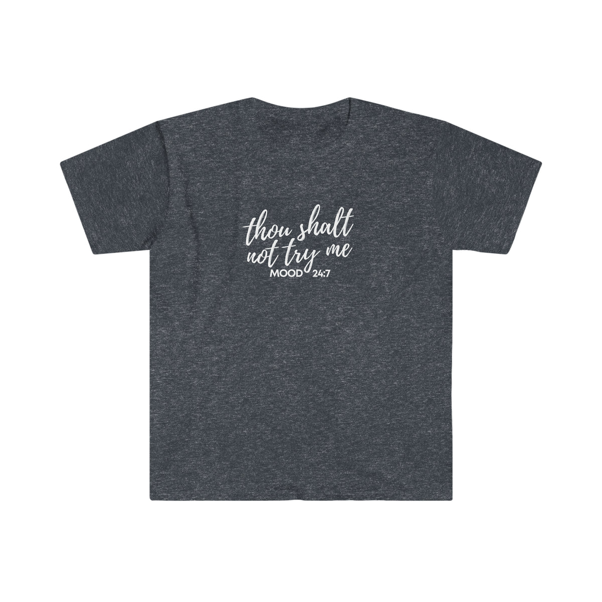 Thou Shalt Not Try Me Mood 24:7 Softstyle T-Shirt