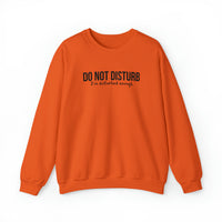 Do Not Disturb, I'm Disturbed Enough Crewneck Sweatshirt