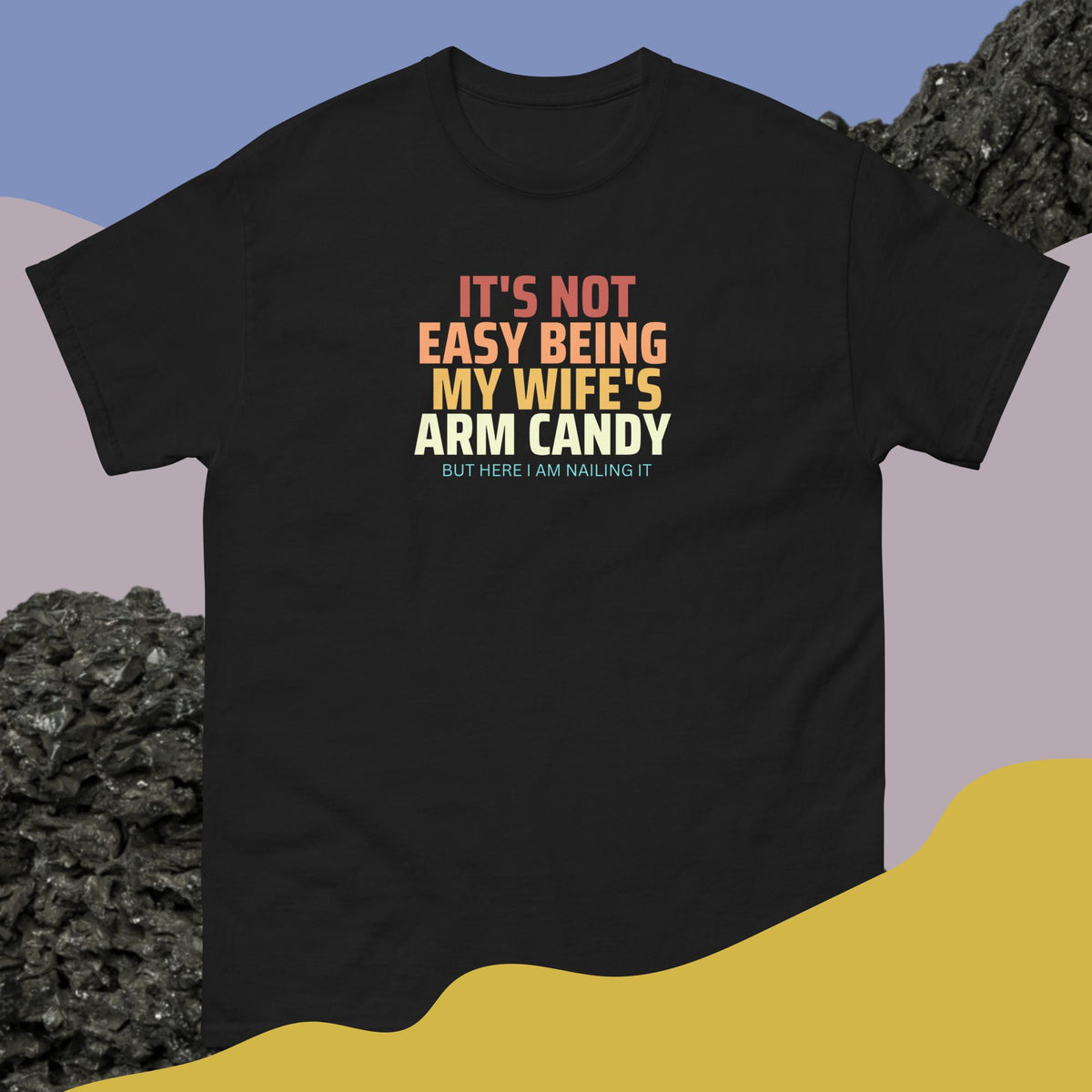 It's Not Easy Being My Wife's Arm Candy Men's classic tee