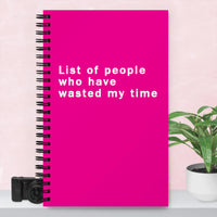 List of People Who Have Wasted My Time Spiral notebook