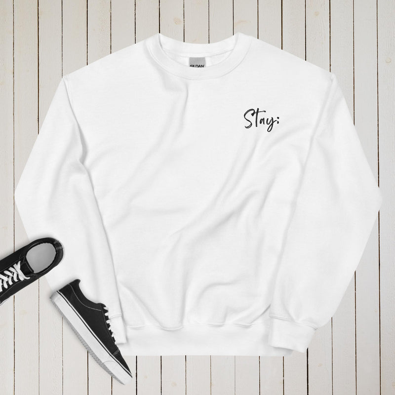 Stay; Unisex Sweatshirt