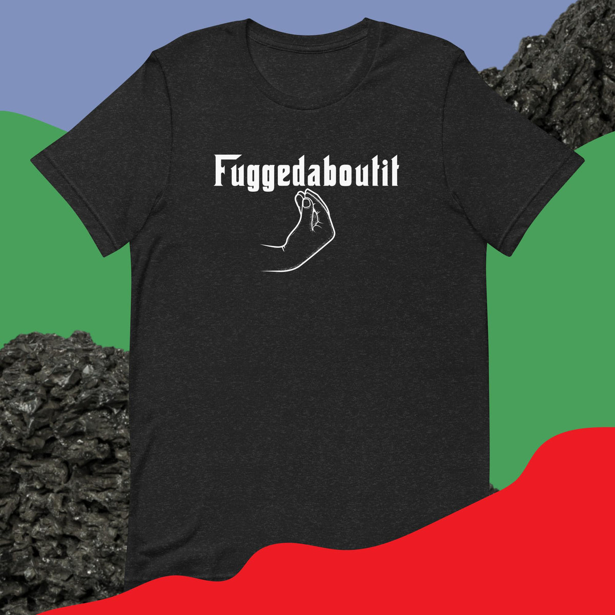 Fuggedaboutit Unisex t-shirt