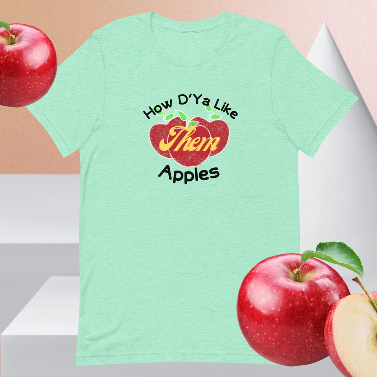 How D'ya Like Them Apples Unisex t-shirt