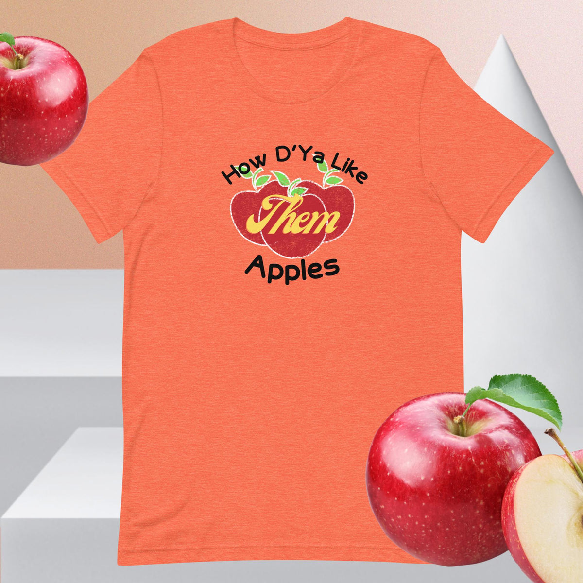 How D'ya Like Them Apples Unisex t-shirt