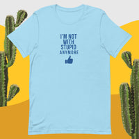 I'm Not With Stupid Anymore Unisex t-shirt