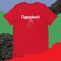 Fuggedaboutit Unisex t-shirt