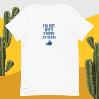 I'm Not With Stupid Anymore Unisex t-shirt